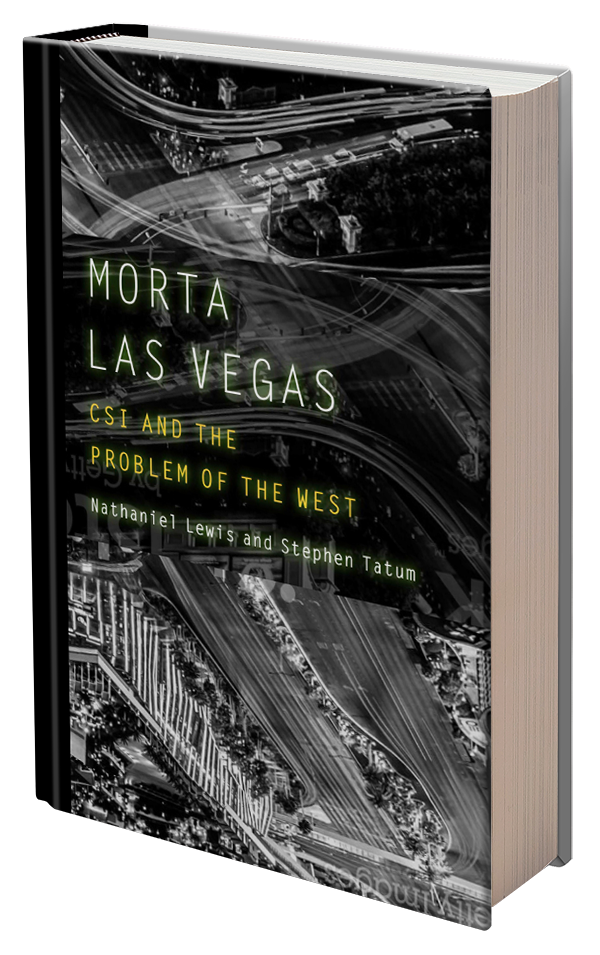 Morta Las Vegas: CSI and the Problem of the West by Stephen Tatum