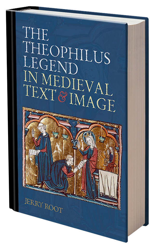 The Theophilus Legend in Medieval Text and Image by Jerry Root\
